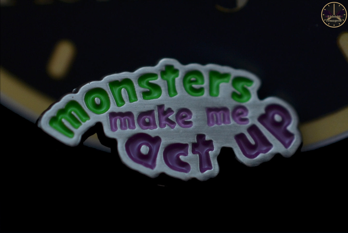 Enamel pin - "Monsters make me act up"
